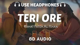 Teri ore 8D AUDIO Rahat Fateh Ali Khan and Shreya Ghoshal  Pritam  8D AUDIO [upl. by Thorma]