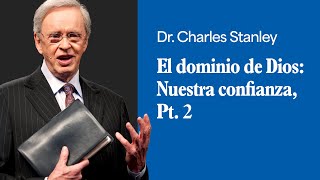 El dominio de Dios Nuestra confianza Pt 2 – Dr Charles Stanley [upl. by Musser602]