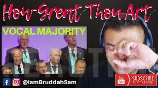 VOCAL MAJORITY singing quotHow Great Thou Artquot  REACTION vids with Bruddah Sam [upl. by Raquel]