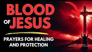 Blood of Jesus Prayer for Healing  Declare This for 7 Days and Uproot Every Sickness [upl. by Anitsej]