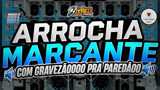 🔴SET🔝ARROCHA MARCANTE😭💔COM GRAVEZÃOOOO PRA PAREDÃOOOAS➕️TOCADAS DAS ÉPOCAS🔊 melody marcantes [upl. by Junius]