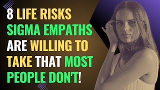 8 Life Risks Sigma Empaths Are Willing to Take that most People Dont  NPD  Healing  Empaths [upl. by Allin]