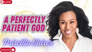 Priscilla Shirer A Perfectly Patient God [upl. by Clarine]