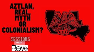 Aztlan Real Myth or Colonialism [upl. by Talanian330]