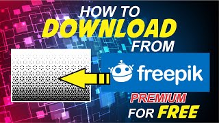 How to Download Premium Files from Freepik for free New Site [upl. by Linet955]