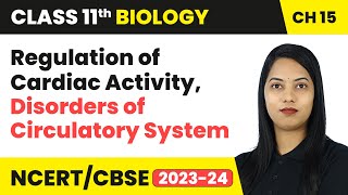 Regulation of Cardiac Activity Disorders of Circulatory System  Class 11 Biology Chapter 15  CBSE [upl. by Aserahs295]