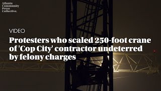 Protesters who scaled 250foot crane of Cop City contractor undeterred by felony charges [upl. by Nessim]