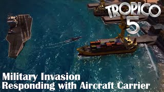 Tropico 5  Military Invasion  Responding with Aircraft carrier armory and barracks ultra [upl. by Asirrom983]