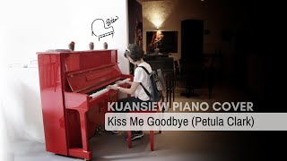 Kiss Me Goodbye Petula Clark KUANSIEW Piano Cover [upl. by Ignacio188]