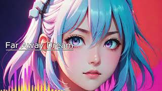 Ai Music 125  Far Away Dream [upl. by Ainahtan]