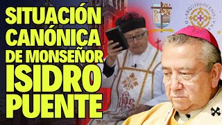 ACTUAL SITUACIÓN CANÓNICA DE MONSEÑOR ISIDRO PUENTE ANTE SU COMUNICADO DE SEPARARSE DE SU OBISPO [upl. by Alicea399]