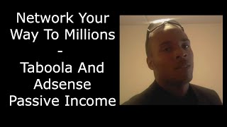 Network Your Way To Millions  Taboola And Adsense Passive Income [upl. by Ranchod]