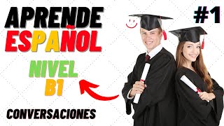 ♫ Conversaciones para aprender español ♫ Nivel B1 ♫ Learn Spanish 1 ♫ [upl. by Frantz282]