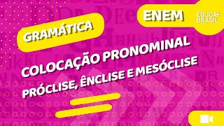 GRAMÁTICA – Colocação Pronominal – Próclise Ênclise e Mesóclise ENEM [upl. by Ulani53]