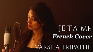 Indian Girl Singing French  Je Taime I Love You Cover Ft Varsha Tripathi  Lara Fabian [upl. by Candice595]