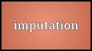 Imputation Meaning [upl. by Renelle]