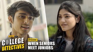 When Seniors Meet Juniors  EP 1  College Detectives  Mugdha Vidur KG amp Harsh [upl. by Kanya810]