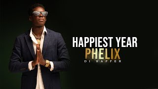 Phelix Di Rapper Happiest Year [upl. by Pierrette286]