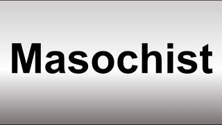 How to Pronounce Masochist [upl. by Santa]