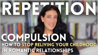 Repetition Compulsion Why We Recreate Childhood Dynamics In Our Adult Relationships amp How To Stop [upl. by Haynor]