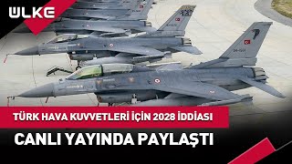 Türk Hava Kuvvetleri İçin 2028 İddiası haber [upl. by Nichola]