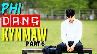 PART 6  PHI DANG KYNMAW   Khasi Sad Story  Khasi Love Story [upl. by Aihn574]