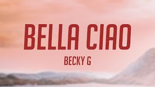 Bella Ciao  Becky G Lyrics Version 💦 [upl. by Hoi85]