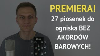 PREMIERA 27 prostych piosenek do ogniska BEZ AKORDÓW BAROWYCH [upl. by Retsek]