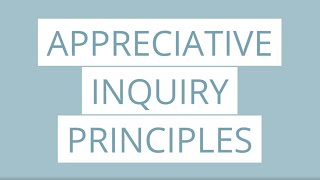 Appreciative Inquiry Principles [upl. by Walling]