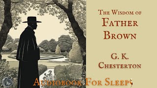 Sleep Audiobook The Wisdom of Father Brown by G K Chesterton Story reading in English [upl. by Herc344]