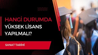 Sanat Tarihi Mezunları Hangi Durumda Yüksek Lisans Yapmalı [upl. by Nilkcaj810]