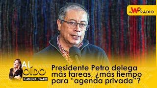 Presidente Petro delega más tareas ¿más tiempo para “agenda privada” [upl. by Reiser854]