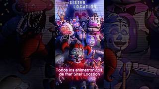 Todos los animatronicos de fnaf Sister Location fnaf fivenightsatfreddys [upl. by Nagorb]