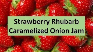 Strawberry Rhubarb Caramelized Onion Jam [upl. by Nospmoht]