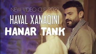 Haval Xanaqini  Hanar Tank video clip 2022 [upl. by Mandler]