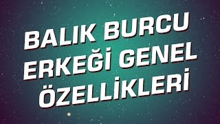 Balık Burcu Erkeği Genel Özellikleri I Astroloji I Burçlar [upl. by Luttrell]