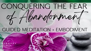 CONQUER Fear of Abandonment Guided Meditation  Embodiment [upl. by Embry]