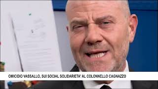 OMICIDIO VASSALLO SUI SOCIAL SOLIDARIETA AL COLONNELLO CAGNAZZO [upl. by Scevour955]