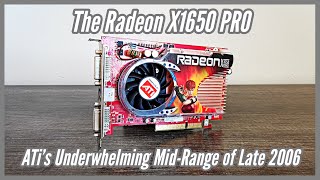 The Radeon X1650 PRO ATIs Underwhelming MidRange of Late 2006 [upl. by Wildermuth261]