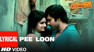 quotPee Loonquot Lyrical Song  Once Upon A Time in Mumbai  Pritam  Emraan Hashmi Prachi Desai [upl. by Fayre]