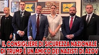 Il consigliere di sicurezza nazionale di Trump è un amico dei nazisti di Azov [upl. by Netsirt]