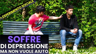 Soffre di Depressione Ma non vuole farsi Aiutare  Esperimento Sociale [upl. by Naanac892]