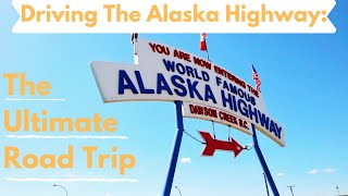 Alaska The Ultimate Road Trip Driving The Alaska Highway [upl. by Eeroc]