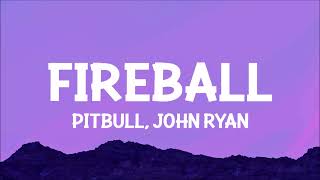 Pitbull  Fireball Lyrics ft John Ryan [upl. by Pournaras]