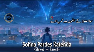 Sohna Ty Metho Door Gya Ay Lofi Remix  Slowed and Reverb [upl. by Ahtenek]