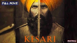 KESARI The Battle of Saragarhi  Bollywood Movie 2019 Akshay Kumar Parineeti Chopra  Real Story [upl. by Ochs]