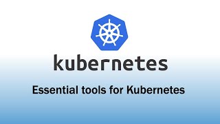 Essential tools for Kubernetes [upl. by Naehgem]