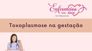 TOXOPLASMOSE NA GESTAÇÃO  atendimento do enfermeiro [upl. by Nie]