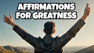 Daily Affirmations For Greatness In All Areas of Life [upl. by Holcomb]