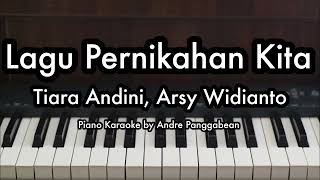 Lagu Pernikahan Kita  Tiara Andini Arsy Widianto  Piano Karaoke by Andre Panggabean [upl. by Gail]